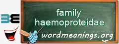 WordMeaning blackboard for family haemoproteidae